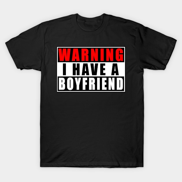 Warning I Have A Boyfriend T-Shirt by Mamon